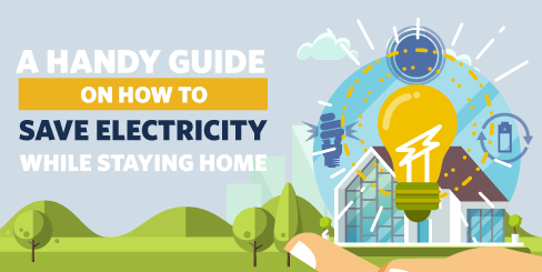 A Handy Guide on How to Save Electricity While Staying Home